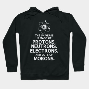 The Universe is Made of Morons Funny Dark Hoodie